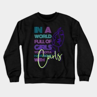 In a world full of girls you gotta have some with curls Crewneck Sweatshirt